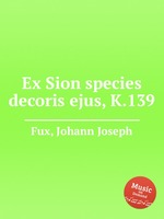 Ex Sion species decoris ejus, K.139