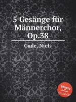 5 Gesnge fr Mnnerchor, Op.38