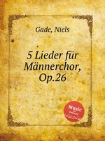 5 Lieder fr Mnnerchor, Op.26