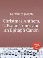 Christmas Anthem, 2 Psalm Tunes and an Epitaph Canon