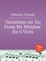 Variations on `Go From My Window` for 6 Viols
