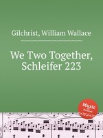 We Two Together, Schleifer 223