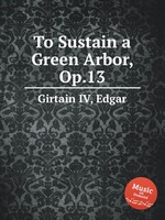 To Sustain a Green Arbor, Op.13