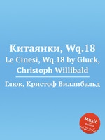 Китаянки, Wq.18. Le Cinesi, Wq.18 by Gluck, Christoph Willibald