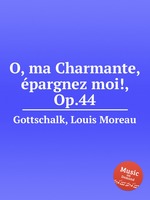 O, ma Charmante, pargnez moi!, Op.44