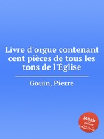 Livre d`orgue contenant cent pices de tous les tons de l`glise