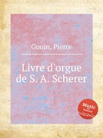 Livre d`orgue de S. A. Scherer