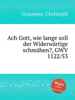 Ach Gott, wie lange soll der Widerwrtige schmhen?, GWV 1122/53