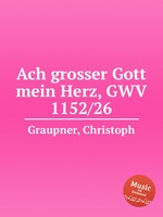 Ach grosser Gott mein Herz, GWV 1152/26