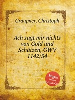 Ach sagt mir nichts von Gold und Schtzen, GWV 1142/34