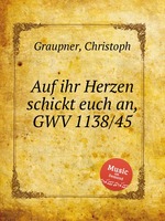 Auf ihr Herzen schickt euch an, GWV 1138/45