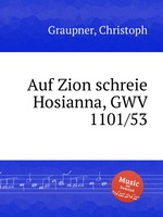 Auf Zion schreie Hosianna, GWV 1101/53