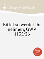 Bittet so werdet ihr nehmen, GWV 1135/26