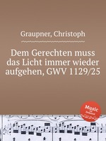 Dem Gerechten muss das Licht immer wieder aufgehen, GWV 1129/25