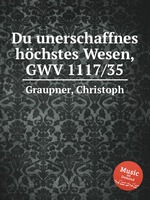 Du unerschaffnes hchstes Wesen, GWV 1117/35