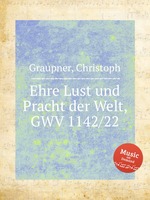 Ehre Lust und Pracht der Welt, GWV 1142/22