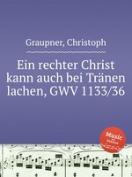 Ein rechter Christ kann auch bei Trnen lachen, GWV 1133/36