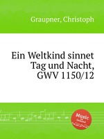 Ein Weltkind sinnet Tag und Nacht, GWV 1150/12