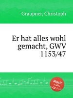 Er hat alles wohl gemacht, GWV 1153/47