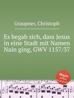 Es begab sich, dass Jesus in eine Stadt mit Namen Nain ging, GWV 1157/37