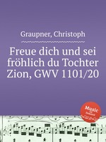 Freue dich und sei frhlich du Tochter Zion, GWV 1101/20