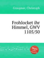 Frohlocket ihr Himmel, GWV 1105/50