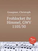 Frohlocket ihr Himmel, GWV 1105/50