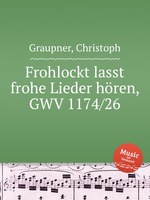 Frohlockt lasst frohe Lieder hren, GWV 1174/26