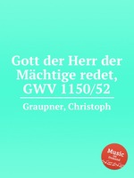 Gott der Herr der Mchtige redet, GWV 1150/52