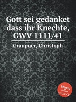 Gott sei gedanket dass ihr Knechte, GWV 1111/41