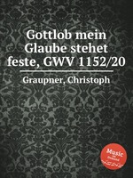 Gottlob mein Glaube stehet feste, GWV 1152/20