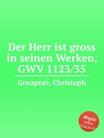 Der Herr ist gross in seinen Werken, GWV 1123/35