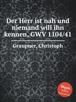 Der Herr ist nah und niemand will ihn kennen, GWV 1104/41