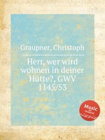 Herr, wer wird wohnen in deiner Htte?, GWV 1145/53