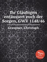 Ihr Glubigen entussert euch der Sorgen, GWV 1148/46