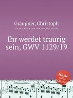 Ihr werdet traurig sein, GWV 1129/19