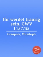 Ihr werdet traurig sein, GWV 1157/35