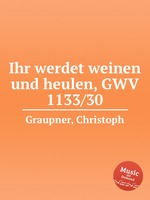 Ihr werdet weinen und heulen, GWV 1133/30