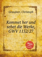 Kommet her und sehet die Werke, GWV 1152/27