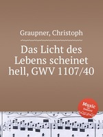 Das Licht des Lebens scheinet hell, GWV 1107/40