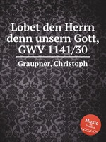 Lobet den Herrn denn unsern Gott, GWV 1141/30