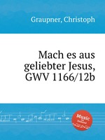 Mach es aus geliebter Jesus, GWV 1166/12b