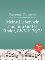 Meine Lieben wir sind nun Gottes Kinder, GWV 1126/35