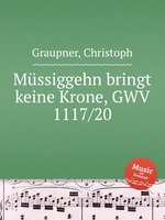 Mssiggehn bringt keine Krone, GWV 1117/20