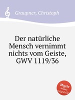 Der natrliche Mensch vernimmt nichts vom Geiste, GWV 1119/36