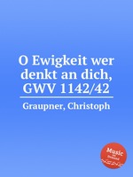 O Ewigkeit wer denkt an dich, GWV 1142/42