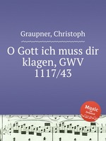 O Gott ich muss dir klagen, GWV 1117/43