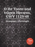 O ihr Toren und trgen Herzens, GWV 1129/48