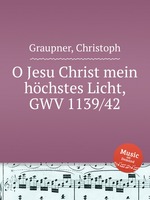 O Jesu Christ mein hchstes Licht, GWV 1139/42