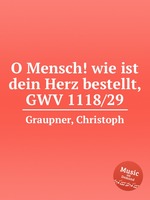 O Mensch! wie ist dein Herz bestellt, GWV 1118/29